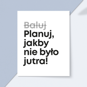 Kartka okolicznościowa "Planuj jakby nie było jutra"