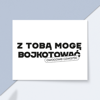 Kartka okolicznościowa "Z Tobą mogę bojkotować owocowe czwartki"